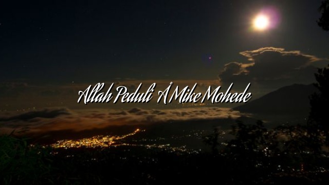 Allah Peduli – Mike Mohede Allah Peduli – Mike Mohede