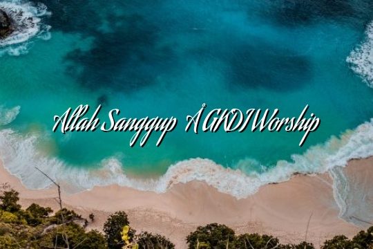 Allah Sanggup – GKDI Worship Allah Sanggup – GKDI Worship
