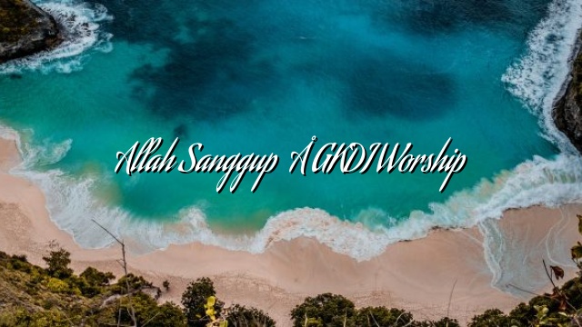 Allah Sanggup – GKDI Worship Allah Sanggup – GKDI Worship