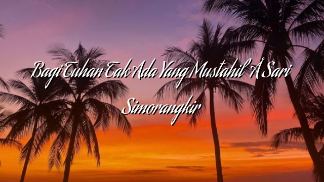 Bagi Tuhan Tak Ada Yang Mustahil – Sari Simorangkir Bagi Tuhan Tak Ada Yang Mustahil – Sari Simorangkir
