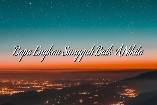 Bapa Engkau Sungguh Baik – Nikita Bapa Engkau Sungguh Baik – Nikita