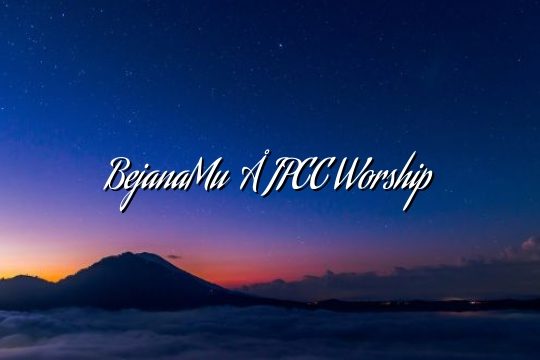 BejanaMu – JPCC Worship BejanaMu – JPCC Worship