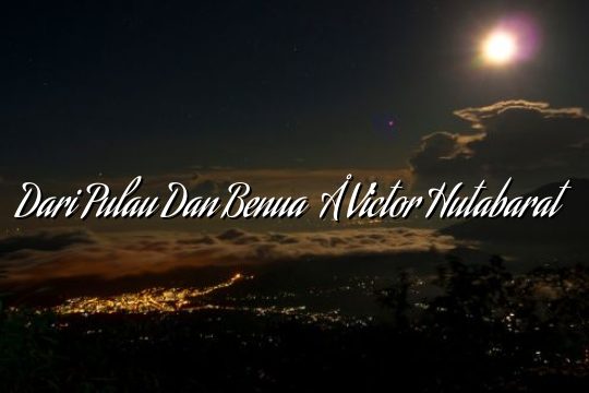 Dari Pulau Dan Benua – Victor Hutabarat Dari Pulau Dan Benua – Victor Hutabarat