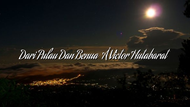 Dari Pulau Dan Benua – Victor Hutabarat Dari Pulau Dan Benua – Victor Hutabarat