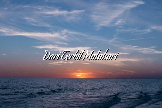 Dari Terbit Matahari Dari Terbit Matahari