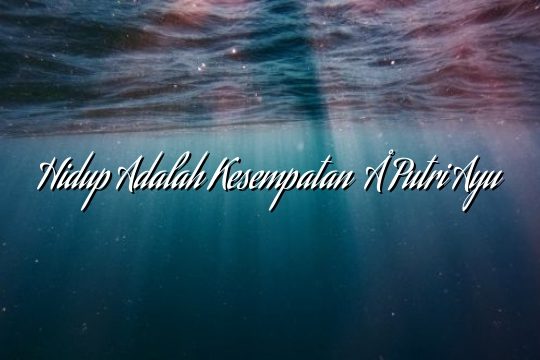 Hidup Adalah Kesempatan – Putri Ayu Hidup Adalah Kesempatan – Putri Ayu