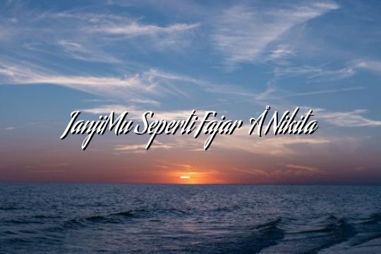 JanjiMu Seperti Fajar – Nikita JanjiMu Seperti Fajar – Nikita