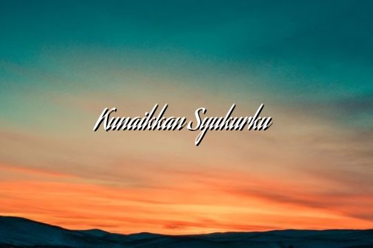Kunaikkan Syukurku – Kunaikkan Syukurku –
