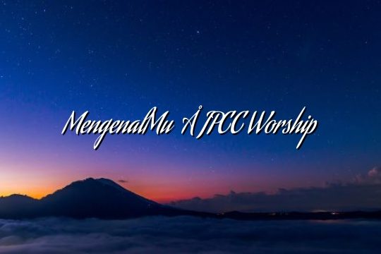 MengenalMu – JPCC Worship MengenalMu – JPCC Worship