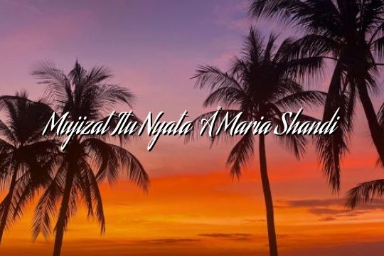 Mujizat Itu Nyata – Maria Shandi Mujizat Itu Nyata – Maria Shandi