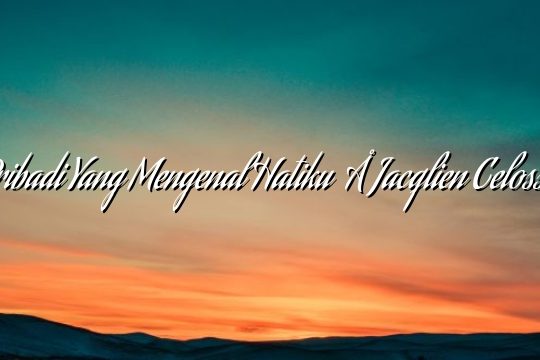 Pribadi Yang Mengenal Hatiku – Jacqlien Celosse Pribadi Yang Mengenal Hatiku – Jacqlien Celosse