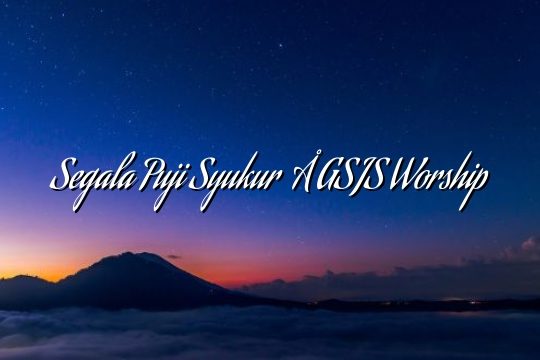 Segala Puji Syukur – GSJS Worship Segala Puji Syukur – GSJS Worship