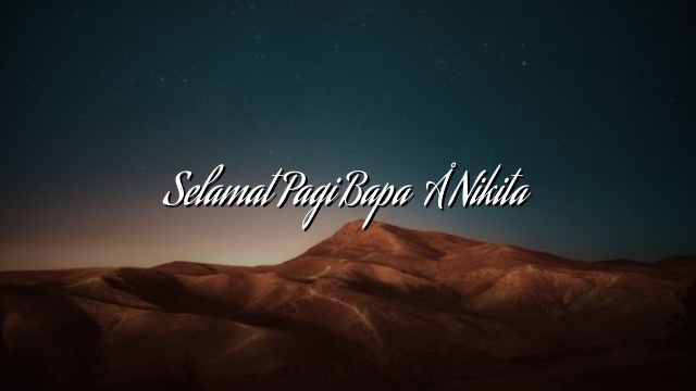 Selamat Pagi Bapa – Nikita Selamat Pagi Bapa – Nikita