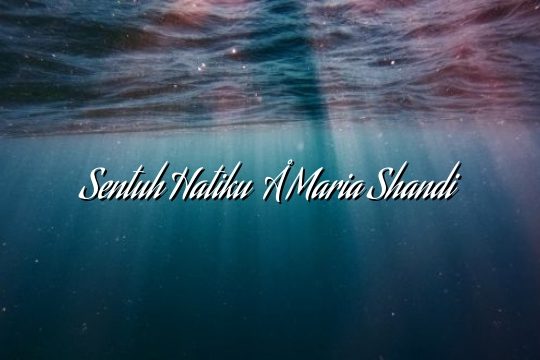 Sentuh Hatiku – Maria Shandi Sentuh Hatiku – Maria Shandi