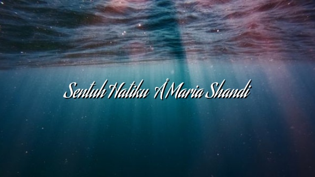 Sentuh Hatiku – Maria Shandi Sentuh Hatiku – Maria Shandi