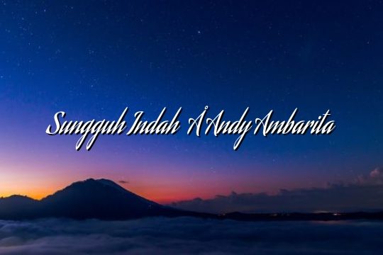 Sungguh Indah – Andy Ambarita Sungguh Indah – Andy Ambarita