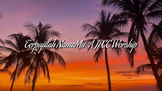 Terpujilah NamaMu – JPCC Worship Terpujilah NamaMu – JPCC Worship