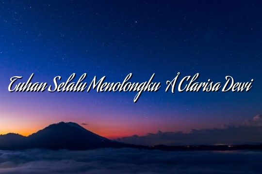 Tuhan Selalu Menolongku – Clarisa Dewi Tuhan Selalu Menolongku – Clarisa Dewi