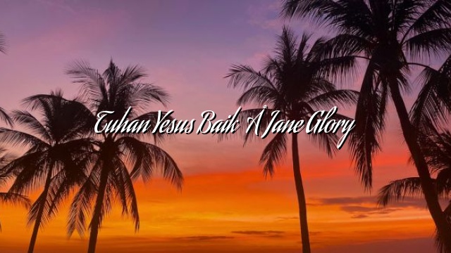 Tuhan Yesus Baik – Jane Glory Tuhan Yesus Baik – Jane Glory