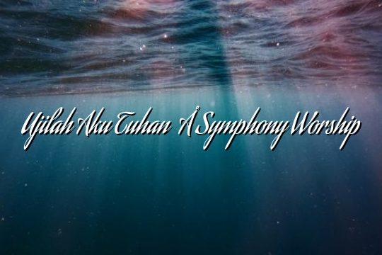 Ujilah Aku Tuhan  – Symphony Worship Ujilah Aku Tuhan  – Symphony Worship