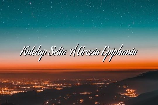 Kutetap Setia – Grezia Epiphania Kutetap Setia – Grezia Epiphania