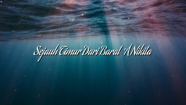 Sejauh Timur Dari Barat – Nikita Sejauh Timur Dari Barat – Nikita